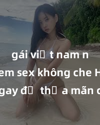 gái việt nam nude Xem sex không che HD ngay để thỏa mãn cơn khát tình dục của bạn! Video chất lượng cao, cảnh quay rõ nét, sẽ khiến bạn không thể rời mắt! Hãy trải nghiệm ngay!