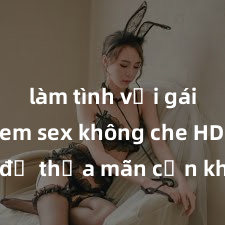 làm tình với gái đẹp Xem sex không che HD ngay để thỏa mãn cơn khát tình dục của bạn! Video chất lượng cao, cảnh quay rõ nét, sẽ khiến bạn không thể rời mắt! Hãy trải nghiệm ngay!