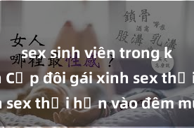 sex sinh viên trong khách sạn Cặp đôi gái xinh sex thổi hồn vào đêm muộn