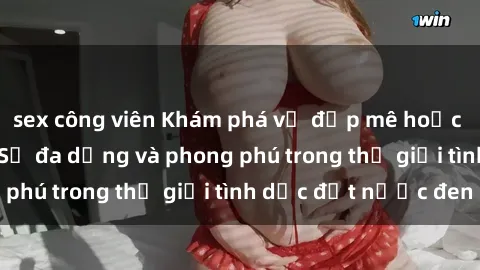 sex công viên Khám phá vẻ đẹp mê hoặc của sex Châu Phi: Sự đa dạng và phong phú trong thế giới tình dục đất nước đen