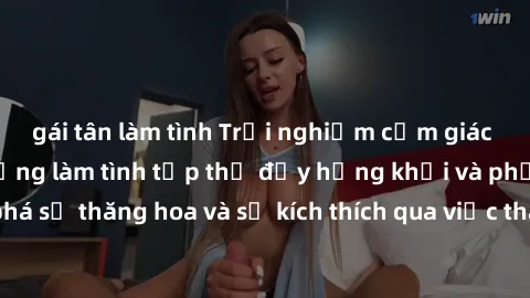 gái tân làm tình Trải nghiệm cảm giác mới lạ với hoạt động làm tình tập thể đầy hứng khởi và phấn khích. Khám phá sự thăng hoa và sự kích thích qua việc tham gia vào trò chơi đầy nghịch ngợm này!