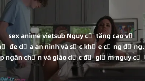 sex anime vietsub Nguy cơ tăng cao về sex ngoài đường phố đe dọa an ninh và sức khỏe cộng đồng. Cần có biện pháp ngăn chặn và giáo dục để giảm nguy cơ lây nhiễm và các vấn đề xã hội liên quan.