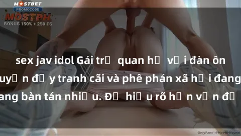 sex jav idol Gái trẻ quan hệ với đàn ông lớn tuổi: Câu chuyện đầy tranh cãi và phê phán xã hội đang bàn tán nhiều. Để hiểu rõ hơn vấn đề này, hãy đọc ngay!