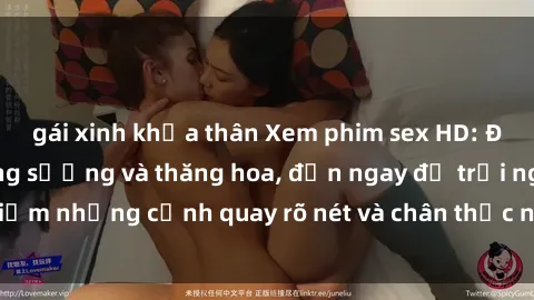 gái xinh khỏa thân Xem phim sex HD: Đỉnh cao của sự sung sướng và thăng hoa, đến ngay để trải nghiệm những cảnh quay rõ nét và chân thực nhất. Hãy cùng khám phá!