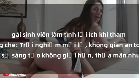 gái sinh viên làm tình lợi ích khi tham gia sex online không che: Trải nghiệm mới lạ, không gian an toàn, sự sáng tạo không giới hạn, thỏa mãn nhu cầu tình dục của bạn.