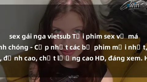 sex gái nga vietsub Tải phim sex về máy miễn phí và nhanh chóng - Cập nhật các bộ phim mới nhất, đỉnh cao, chất lượng cao HD, đáng xem. Hãy trải nghiệm ngay!