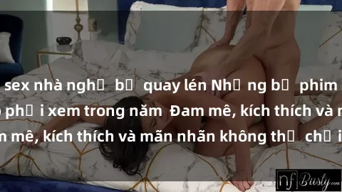 sex nhà nghỉ bị quay lén Những bộ phim sex jav đỉnh cao phải xem trong năm  Đam mê, kích thích và mãn nhãn không thể chối từ!