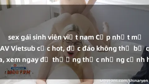 sex gái sinh viên việt nam Cập nhật mới nhất: Top phim JAV Vietsub cực hot, độc đáo không thể bỏ qua, xem ngay để thưởng thức những cảnh hấp dẫn và đầy kích thích!