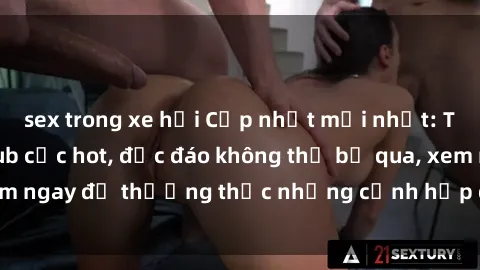 sex trong xe hơi Cập nhật mới nhất: Top phim JAV Vietsub cực hot, độc đáo không thể bỏ qua, xem ngay để thưởng thức những cảnh hấp dẫn và đầy kích thích!