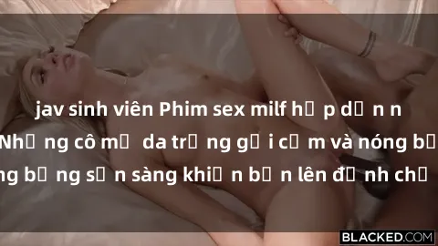 jav sinh viên Phim sex milf hấp dẫn nhất mọi thời đại: Những cô mẹ da trắng gợi cảm và nóng bỏng sẵn sàng khiến bạn lên đỉnh chỉ trong chớp mắt!
