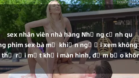 sex nhân viên nhà hàng Những cảnh quay nóng bỏng trong phim sex bà mẹ khiến người xem không thể rời mắt khỏi màn hình, đảm bảo không làm bạn thất vọng!
