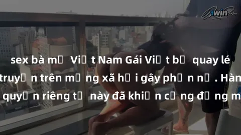 sex bà mẹ Việt Nam Gái Việt bị quay lén khi tắm, clip lan truyền trên mạng xã hội gây phẫn nộ. Hành động vi phạm quyền riêng tư này đã khiến cộng đồng mạng bức xúc và đòi trừng phạt thật nghiêm khắc.