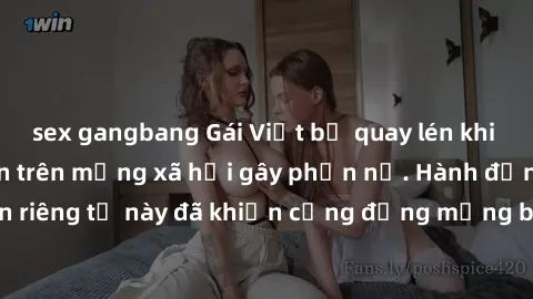 sex gangbang Gái Việt bị quay lén khi tắm, clip lan truyền trên mạng xã hội gây phẫn nộ. Hành động vi phạm quyền riêng tư này đã khiến cộng đồng mạng bức xúc và đòi trừng phạt thật nghiêm khắc.