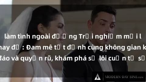 làm tình ngoài đường Trải nghiệm mới lạ với sex phòng thay đồ: Đam mê tột đỉnh cùng không gian kín đáo và quyến rũ, khám phá sự lôi cuốn từ sự hấp dẫn của nơi này.