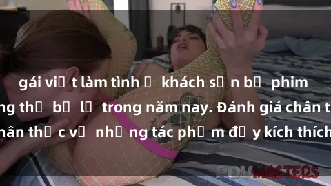 gái việt làm tình ở khách sạn bộ phim sex  đáng xem không thể bỏ lỡ trong năm nay. Đánh giá chân thực về những tác phẩm đầy kích thích và hấp dẫn này.