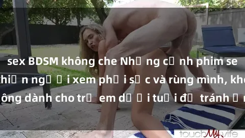 sex BDSM không che Những cảnh phim sex bạo dâm nhóm khiến người xem phải sốc và rùng mình, không dành cho trẻ em dưới tuổi để tránh ảnh hưởng tiêu cực.
