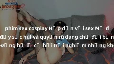 phim sex cosplay Hấp dẫn với sex Mỹ đen: Những bí mật đầy sức hút và quyến rũ đang chờ đợi bạn khám phá! Đừng bỏ lỡ cơ hội trải nghiệm những khoảnh khắc mãnh liệt và đam mê!