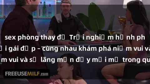sex phòng thay đồ Trải nghiệm hạnh phúc khi làm tình với gái đẹp – cùng nhau khám phá niềm vui và sự lãng mạn đầy mới mẻ trong quan hệ của bạn.