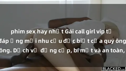 phim sex hay nhất Gái call girl vip tư vấn chuyên nghiệp, đáp ứng mọi nhu cầu đặc biệt của quý ông. Dịch vụ đẳng cấp, bí mật và an toàn, hãy tìm hiểu ngay!