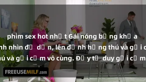 phim sex hot nhất Gái nóng bỏng khỏa thân khiến mọi ánh nhìn đổ dồn, lên đỉnh hứng thú và gợi cảm vô cùng. Đầy tư duy gợi cảm và quyến rũ.