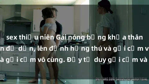 sex thiếu niên Gái nóng bỏng khỏa thân khiến mọi ánh nhìn đổ dồn, lên đỉnh hứng thú và gợi cảm vô cùng. Đầy tư duy gợi cảm và quyến rũ.