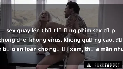 sex quay lén Chất lượng phim sex cập nhật mới nhất, không che, không virus, không quảng cáo, đảm bảo an toàn cho người xem, thỏa mãn nhu cầu tình dục của bạn.