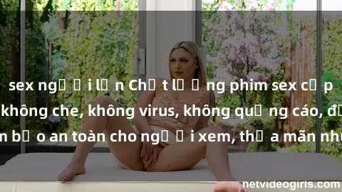 sex người lớn Chất lượng phim sex cập nhật mới nhất, không che, không virus, không quảng cáo, đảm bảo an toàn cho người xem, thỏa mãn nhu cầu tình dục của bạn.