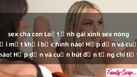 sex cha con Loạt ảnh gái xinh sex nóng bỏng, không thể rời mắt khỏi bức hình nào! Hấp dẫn và cuốn hút đến từng chi tiết.