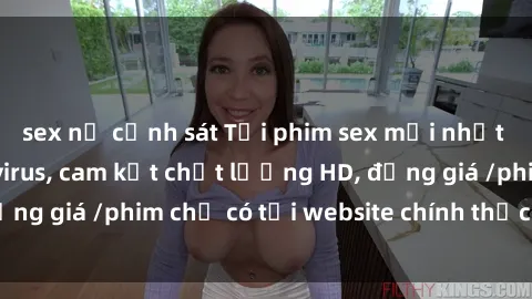 sex nữ cảnh sát Tải phim sex mới nhất cực nhanh không virus, cam kết chất lượng HD, đồng giá /phim chỉ có tại website chính thức. Đặt ngay!