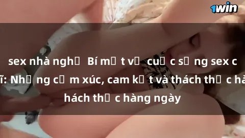 sex nhà nghỉ Bí mật về cuộc sống sex của bác sĩ: Những cảm xúc, cam kết và thách thức hàng ngày