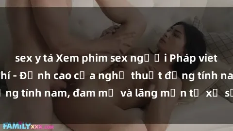 sex y tá Xem phim sex người Pháp vietsub online miễn phí - Đỉnh cao của nghệ thuật đồng tính nam, đam mỹ và lãng mạn từ xứ sở hoa hồng!