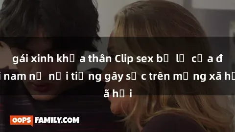 gái xinh khỏa thân Clip sex bị lộ của đôi nam nữ nổi tiếng gây sốc trên mạng xã hội