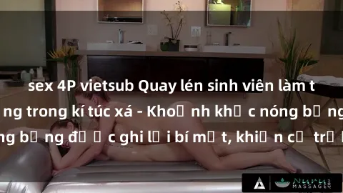 sex 4P vietsub Quay lén sinh viên làm tình ngay trên giường trong kí túc xá - Khoảnh khắc nóng bỏng được ghi lại bí mật, khiến cả trường học xôn xao.