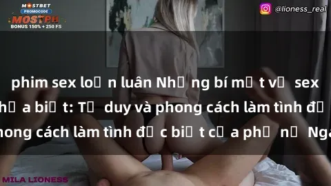 phim sex loạn luân Những bí mật về sex gái Nga mà bạn chưa biết: Tư duy và phong cách làm tình đặc biệt của phụ nữ Nga