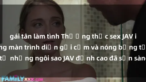 gái tân làm tình Thưởng thức sex JAV idol miễn phí: Những màn trình diễn gợi cảm và nóng bỏng từ những ngôi sao JAV đỉnh cao đã sẵn sàng để bạn khám phá.