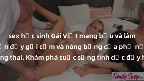 sex học sinh Gái Việt mang bầu và làm tình: Màn trình diễn đầy gợi cảm và nóng bỏng của phụ nữ mang thai. Khám phá cuộc sống tình dục đầy hấp dẫn và mới lạ của họ!