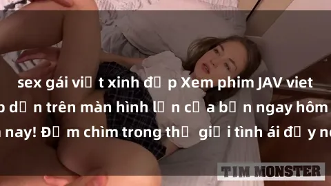 sex gái việt xinh đẹp Xem phim JAV vietsub mới nhất và hấp dẫn trên màn hình lớn của bạn ngay hôm nay! Đắm chìm trong thế giới tình ái đầy nóng bỏng và kích thích.