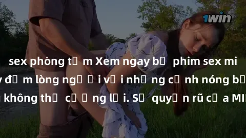 sex phòng tắm Xem ngay bộ phim sex milf hot nhất, làm say đắm lòng người với những cảnh nóng bỏng không thể cưỡng lại. Sự quyến rũ của MILF sẽ khiến bạn mãnh liệt!