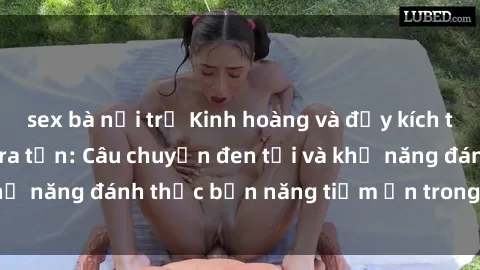 sex bà nội trợ Kinh hoàng và đầy kích thích với phim sex tra tấn: Câu chuyện đen tối và khả năng đánh thức bản năng tiềm ẩn trong con người