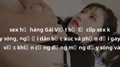 sex họ hàng Gái Việt bị lộ clip sex khiến dư luận dậy sóng, người dân bức xúc và phản đối gay gắt. Sự việc khiến cộng đồng mạng dậy sóng và yêu cầu xử lý nghiêm ngặt.