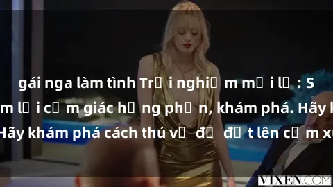 gái nga làm tình Trải nghiệm mới lạ: Sex trong xe hơi đem lại cảm giác hưng phấn, khám phá. Hãy khám phá cách thú vị để đốt lên cảm xúc trong cuộc tình!