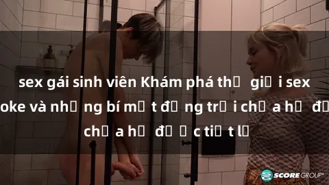 sex gái sinh viên Khám phá thế giới sex quán karaoke và những bí mật động trời chưa hề được tiết lộ