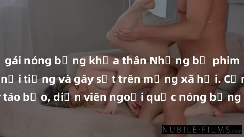 gái nóng bỏng khỏa thân Những bộ phim sex ngoại quốc nổi tiếng và gây sốt trên mạng xã hội. Cảnh quay táo bạo, diễn viên ngoại quốc nóng bỏng trong các tác phẩm đỉnh cao.