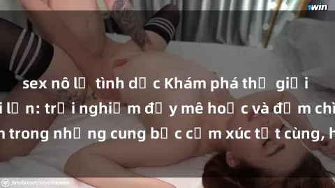 sex nô lệ tình dục Khám phá thế giới mới với sex người lớn: trải nghiệm đầy mê hoặc và đắm chìm trong những cung bậc cảm xúc tột cùng, hứng khởi và cuốn hút.
