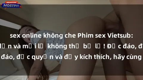 sex online không che Phim sex Vietsub: Trải nghiệm hấp dẫn và mới lạ không thể bỏ lỡ! Độc đáo, độc quyền và đầy kích thích, hãy cùng khám phá ngay!