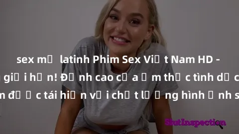 sex mỹ latinh Phim Sex Việt Nam HD - Xem ngay và không giới hạn! Đỉnh cao của ẩm thực tình dục Việt Nam được tái hiện với chất lượng hình ảnh sắc nét. Hãy thưởng thức ngay!