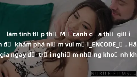 làm tình tập thể Mở cánh cửa thế giới sex MILF Việt Nam để khám phá niềm vui mới_ENCODE_. Hãy tham gia ngay để trải nghiệm những khoảnh khắc đầy kích thích và đam mê.