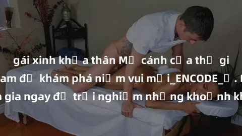 gái xinh khỏa thân Mở cánh cửa thế giới sex MILF Việt Nam để khám phá niềm vui mới_ENCODE_. Hãy tham gia ngay để trải nghiệm những khoảnh khắc đầy kích thích và đam mê.